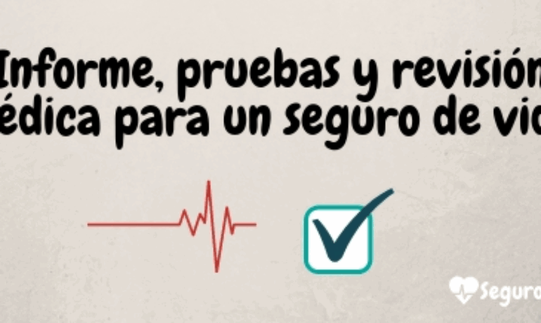 Informe, pruebas y revisión médica para un seguro de vida