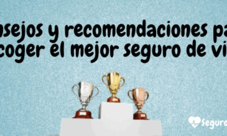 Consejos y recomendaciones para escoger el mejor seguro de vida